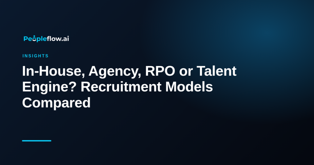 In-House, Agency, RPO or Talent Engine? Recruitment Models Compared